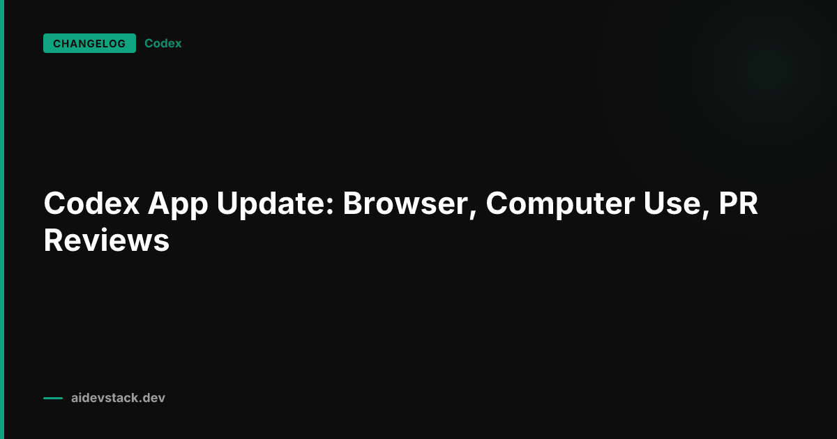 Codex App Update: Browser, Computer Use, PR Reviews