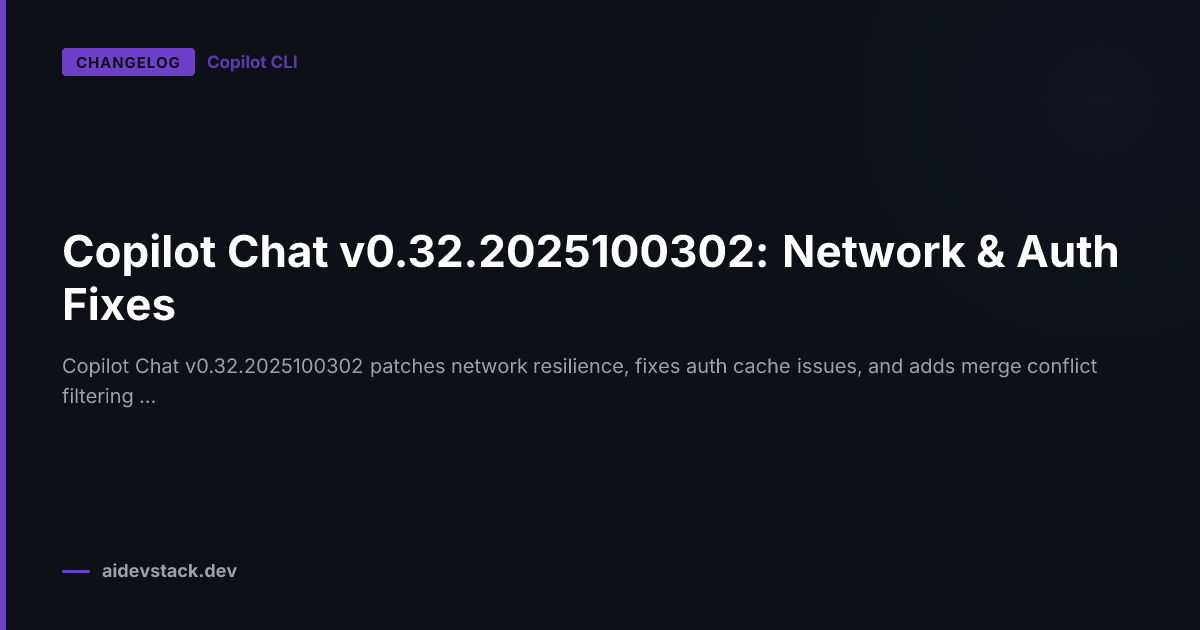 Copilot Chat v0.32.2025100302: Network & Auth Fixes