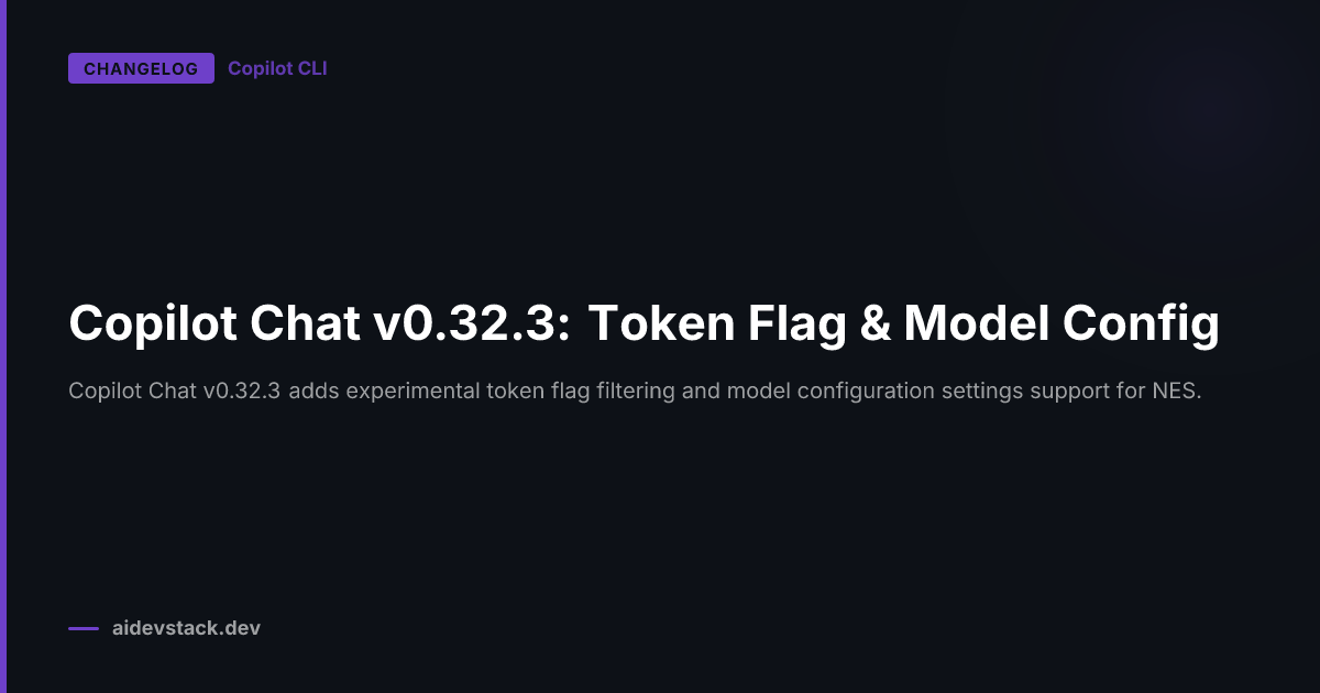 Copilot Chat v0.32.3: Token Flag & Model Config