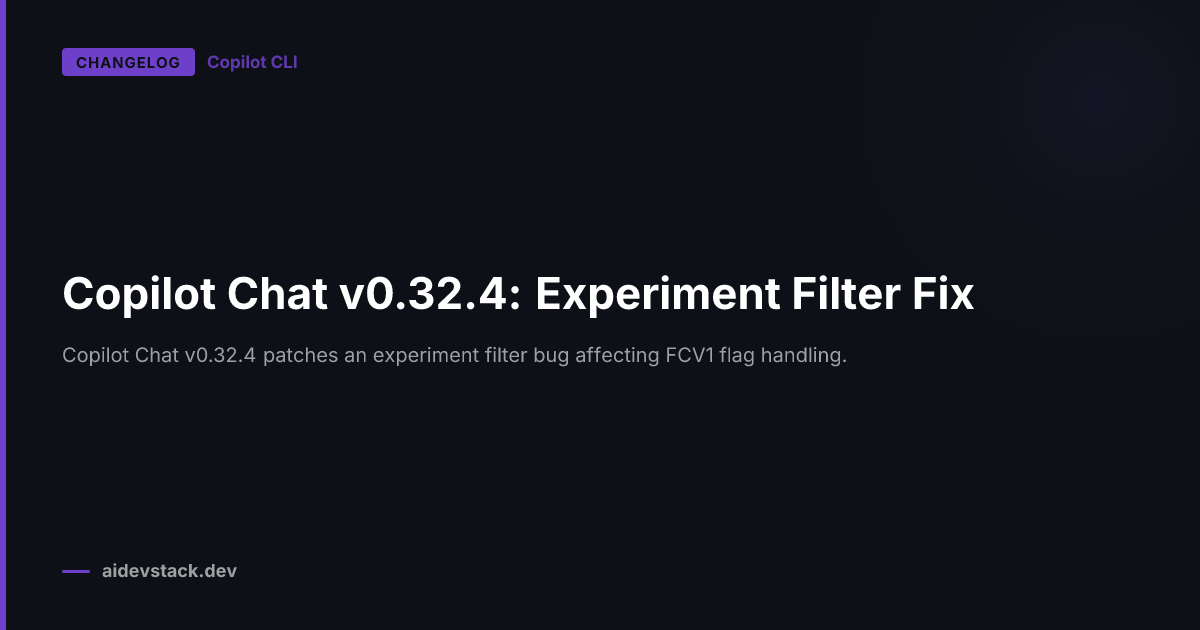 Copilot Chat v0.32.4: Experiment Filter Fix