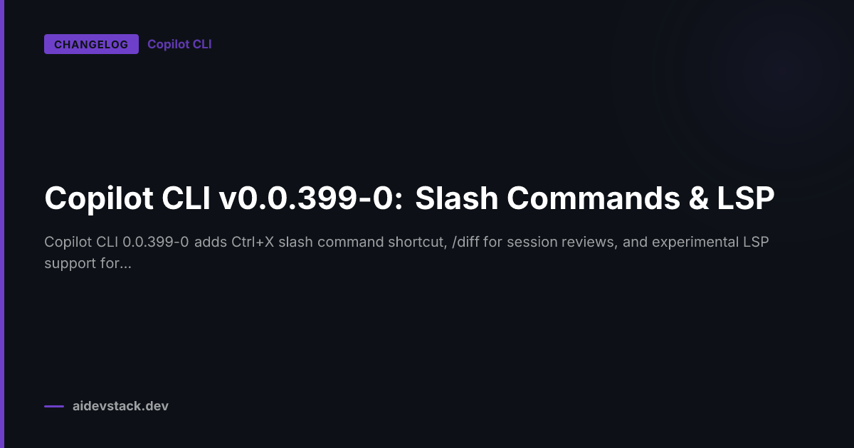 Copilot CLI v0.0.399-0: Slash Commands & LSP