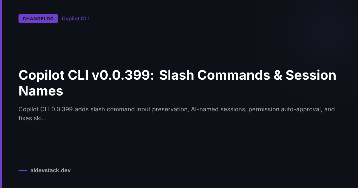 Copilot CLI v0.0.399: Slash Commands & Session Names