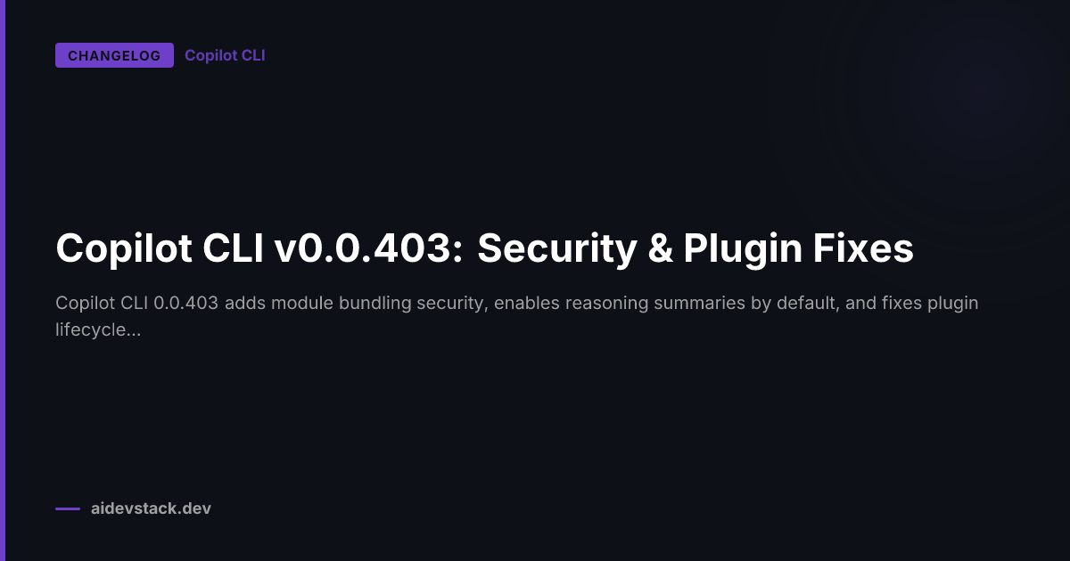 Copilot CLI v0.0.403: Security & Plugin Fixes