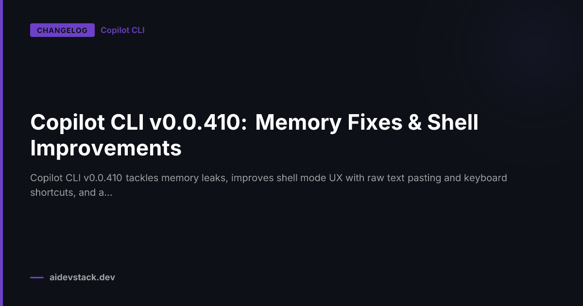 Copilot CLI v0.0.410: Memory Fixes & Shell Improvements