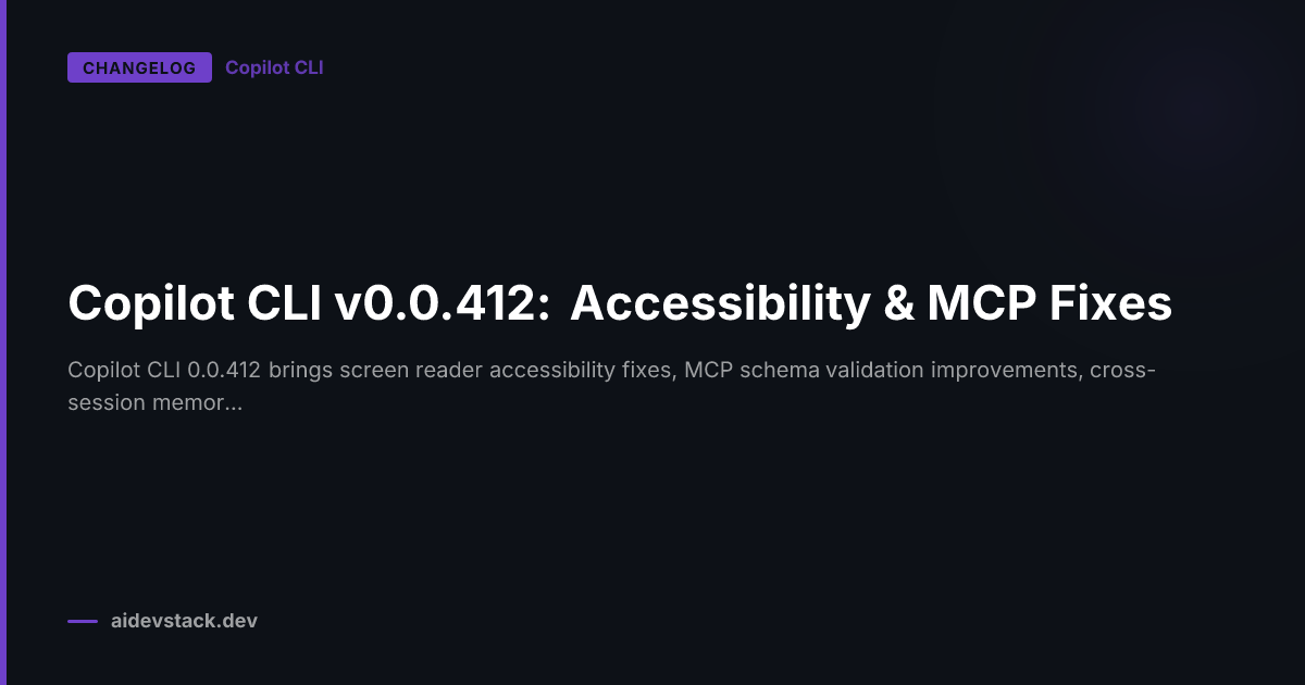 Copilot CLI v0.0.412: Accessibility & MCP Fixes