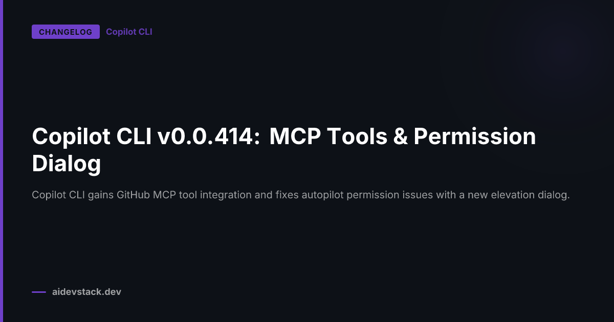 Copilot CLI v0.0.414: MCP Tools & Permission Dialog