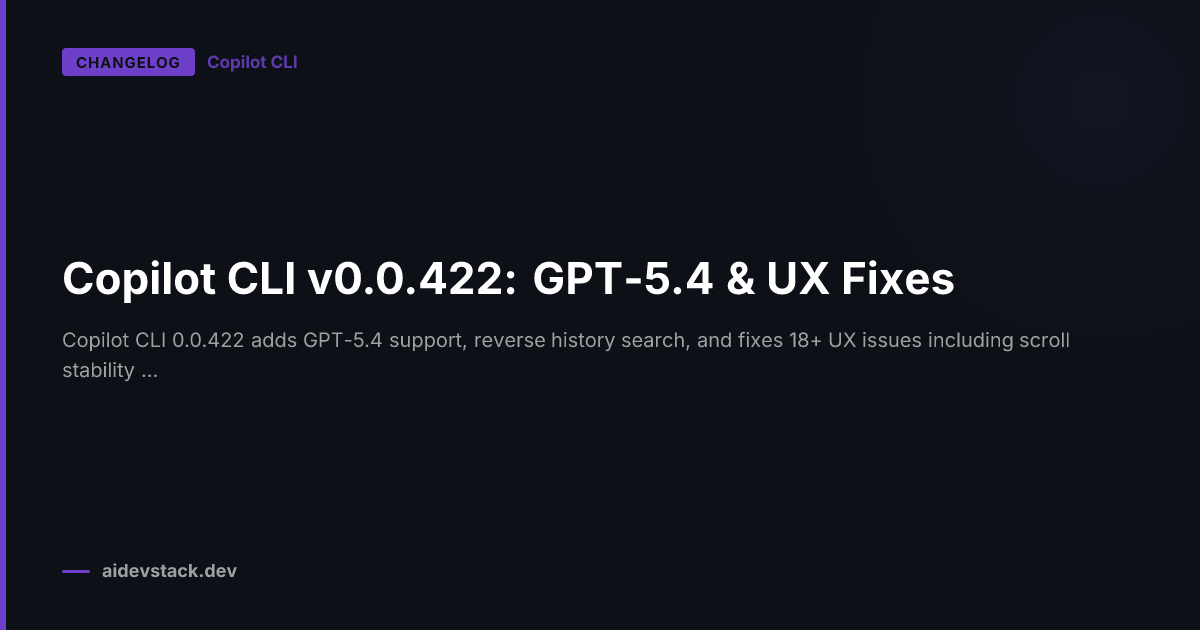 Copilot CLI v0.0.422: GPT-5.4 & UX Fixes