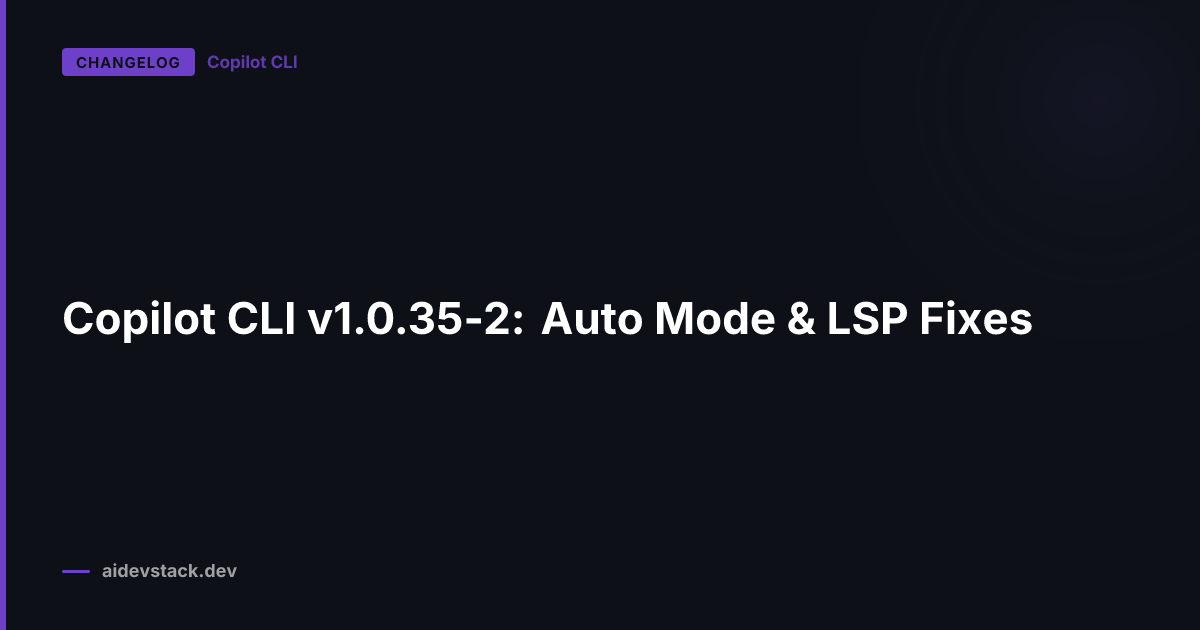 Copilot CLI v1.0.35-2: Auto Mode & LSP Fixes