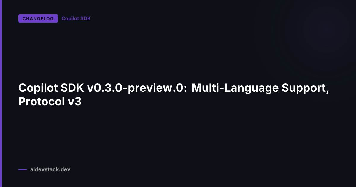 Copilot SDK v0.3.0-preview.0: Multi-Language Support, Protocol v3