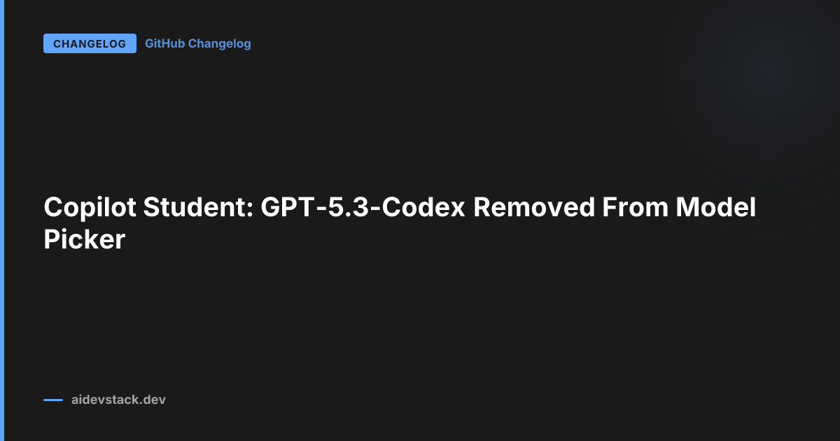 Copilot Student: GPT-5.3-Codex Removed From Model Picker