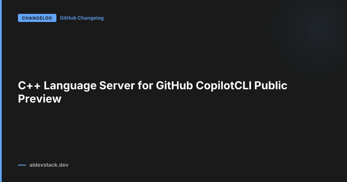 C++ Language Server for GitHub CopilotCLI Public Preview