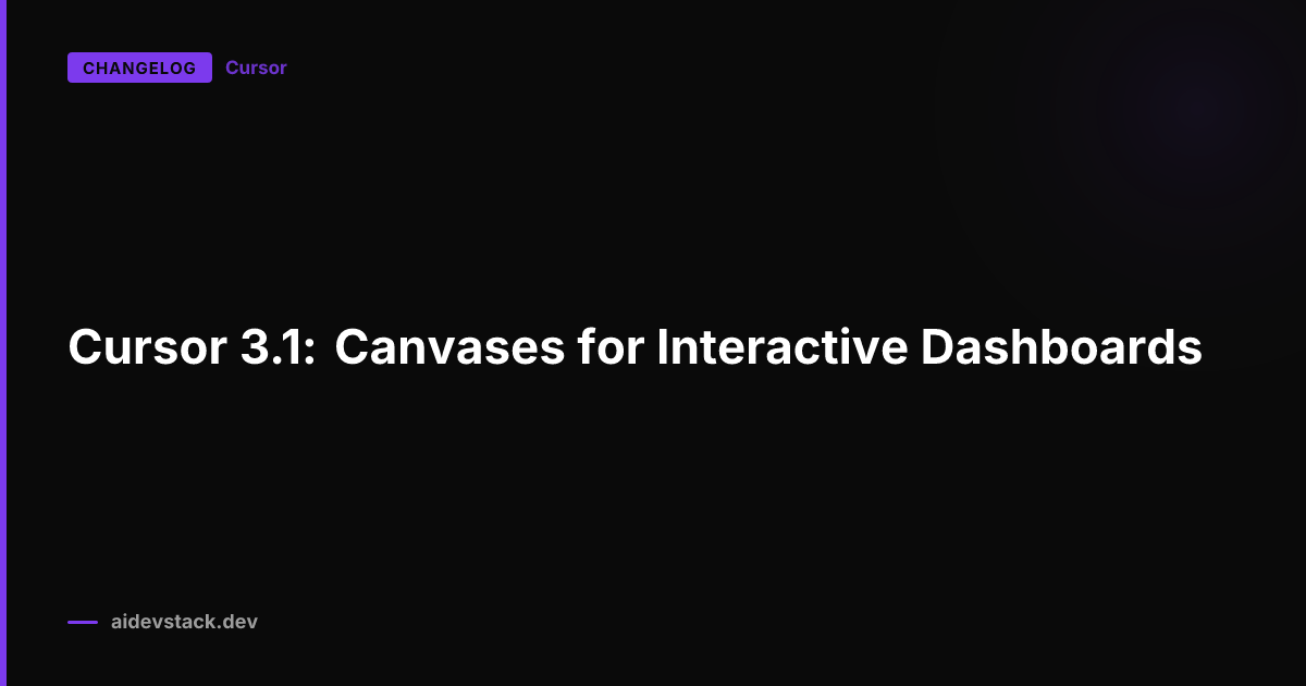 Cursor 3.1: Canvases for Interactive Dashboards