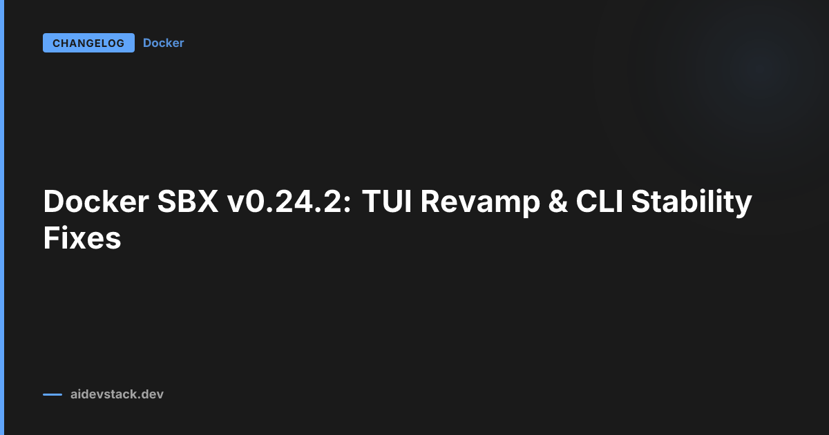Docker SBX v0.24.2: TUI Revamp & CLI Stability Fixes