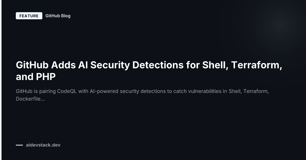 GitHub Adds AI Security Detections for Shell, Terraform, and PHP