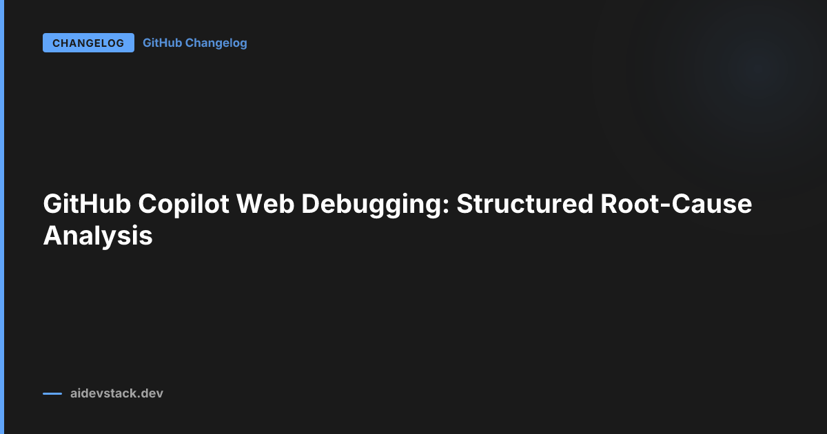 GitHub Copilot Web Debugging: Structured Root-Cause Analysis