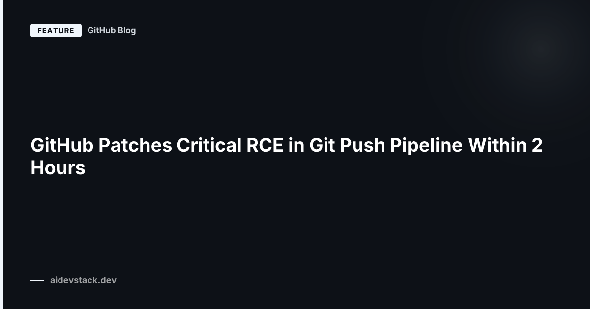 GitHub Patches Critical RCE in Git Push Pipeline Within 2 Hours