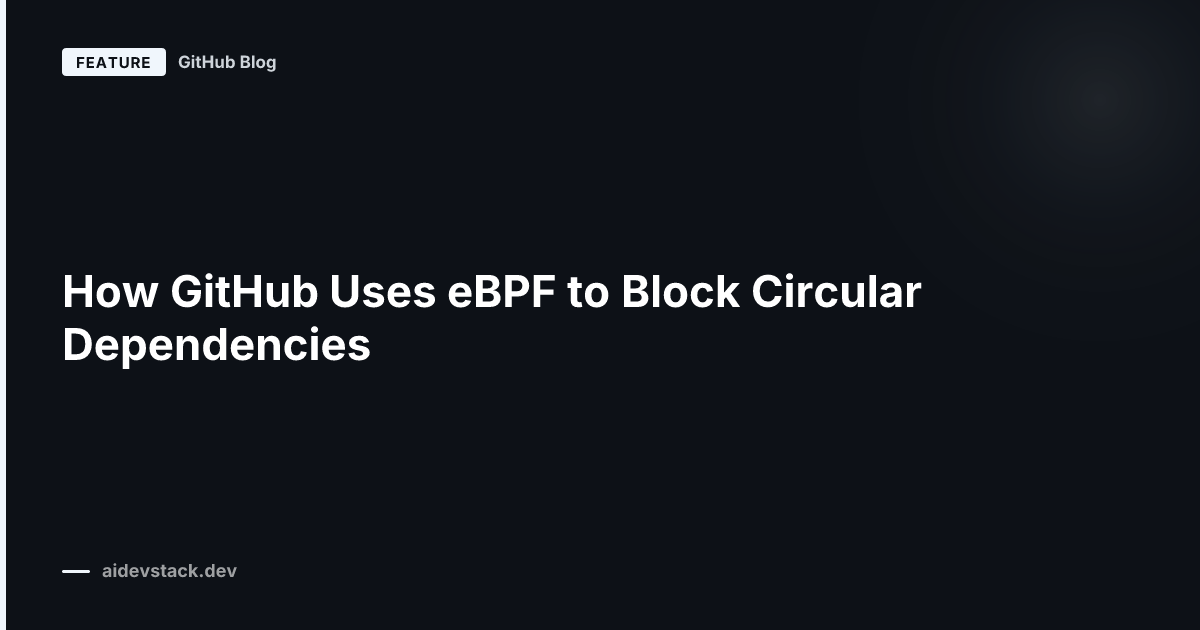 How GitHub Uses eBPF to Block Circular Dependencies