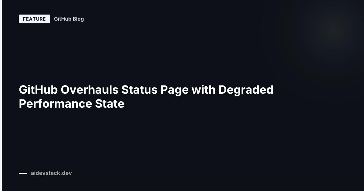 GitHub Overhauls Status Page with Degraded Performance State