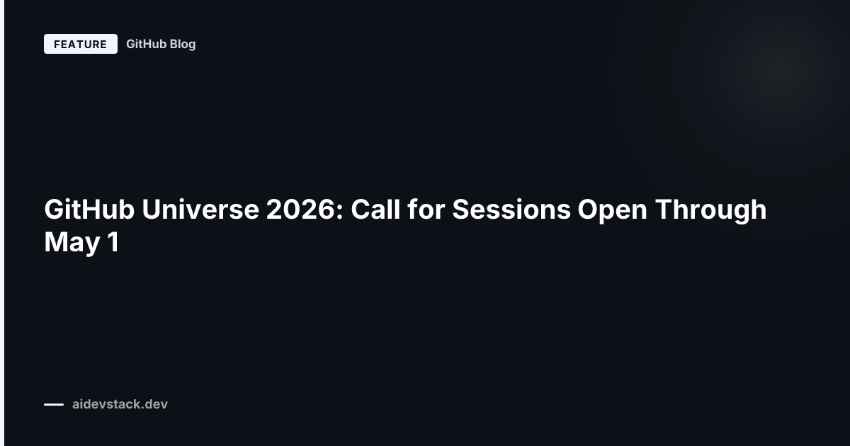 GitHub Universe 2026: Call for Sessions Open Through May 1