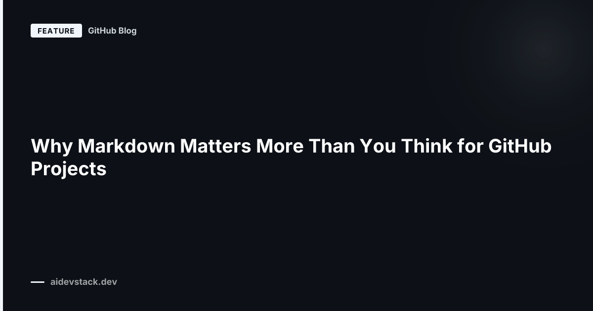 Why Markdown Matters More Than You Think for GitHub Projects