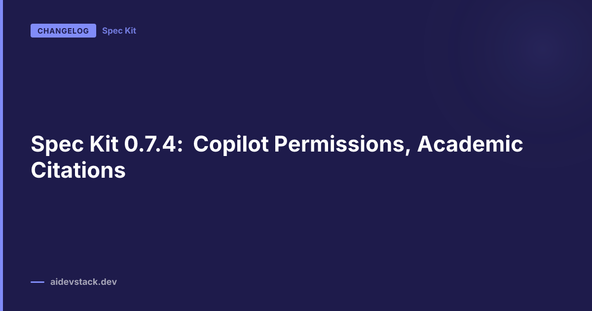 Spec Kit 0.7.4: Copilot Permissions, Academic Citations