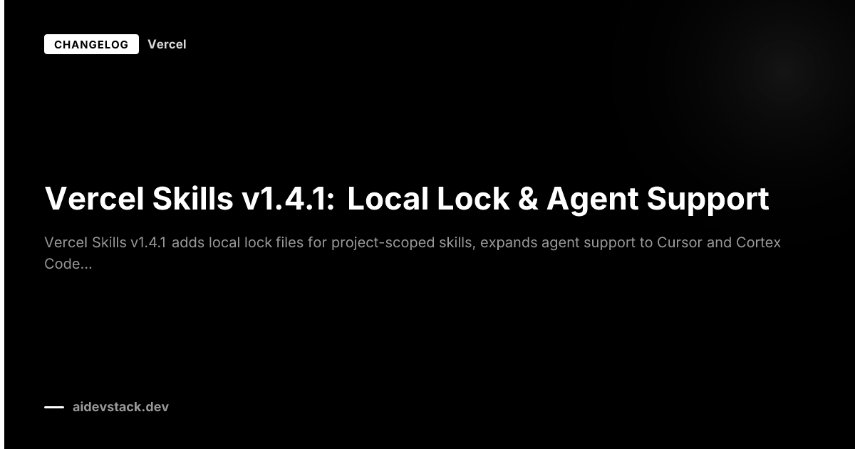 Vercel Skills v1.4.1: Local Lock & Agent Support