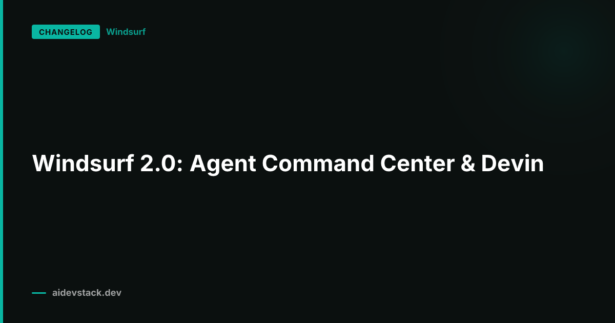 Windsurf 2.0: Agent Command Center & Devin