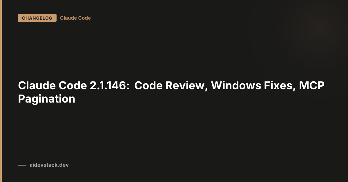 Claude Code 2.1.146: Code Review, Windows Fixes, MCP Pagination