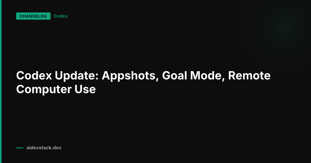 Codex Update: Appshots, Goal Mode, Remote Computer Use