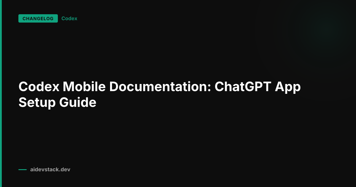 Codex Mobile Documentation: ChatGPT App Setup Guide