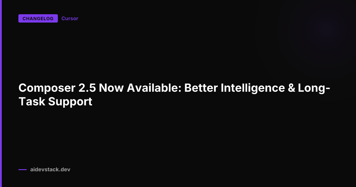 Composer 2.5 Now Available: Better Intelligence & Long-Task Support