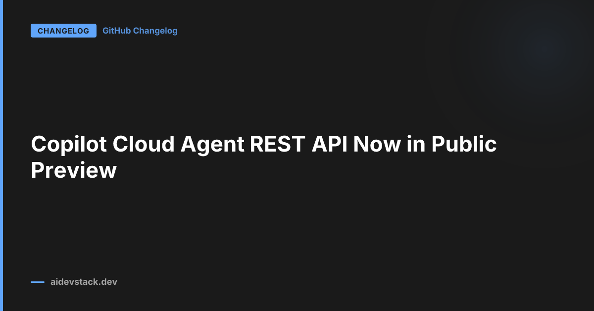 Copilot Cloud Agent REST API Now in Public Preview