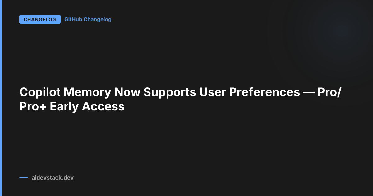 Copilot Memory Now Supports User Preferences — Pro/Pro+ Early Access