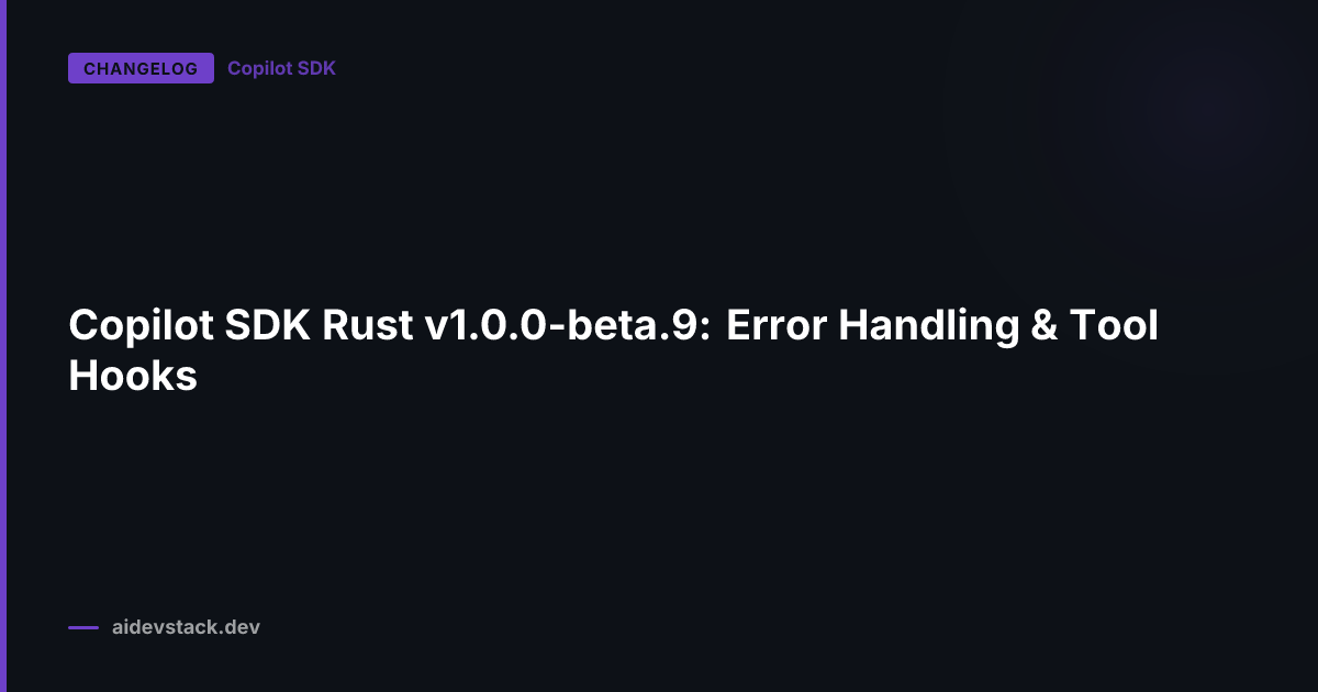 Copilot SDK Rust v1.0.0-beta.9: Error Handling & Tool Hooks