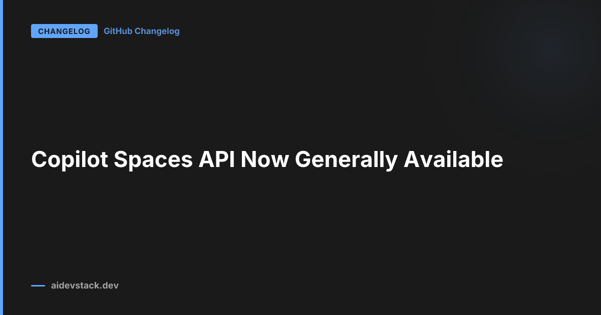 Copilot Spaces API Now Generally Available
