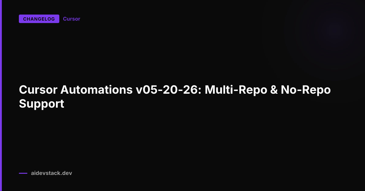 Cursor Automations v05-20-26: Multi-Repo & No-Repo Support