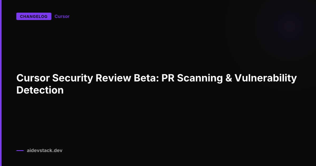 Cursor Security Review Beta: PR Scanning & Vulnerability Detection