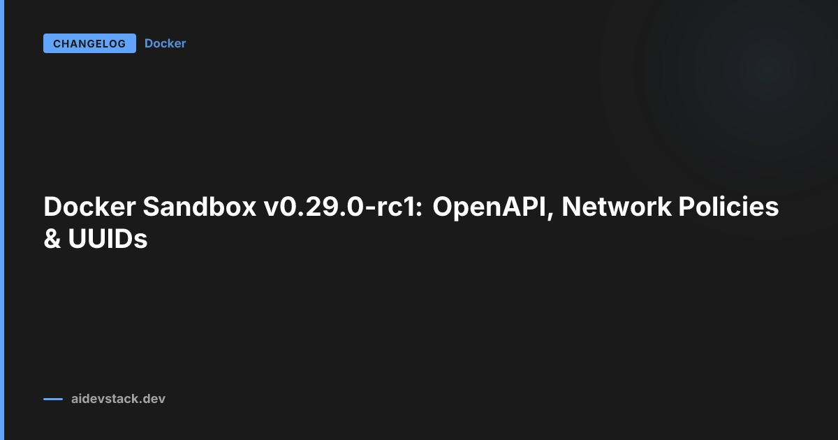 Docker Sandbox v0.29.0-rc1: OpenAPI, Network Policies & UUIDs