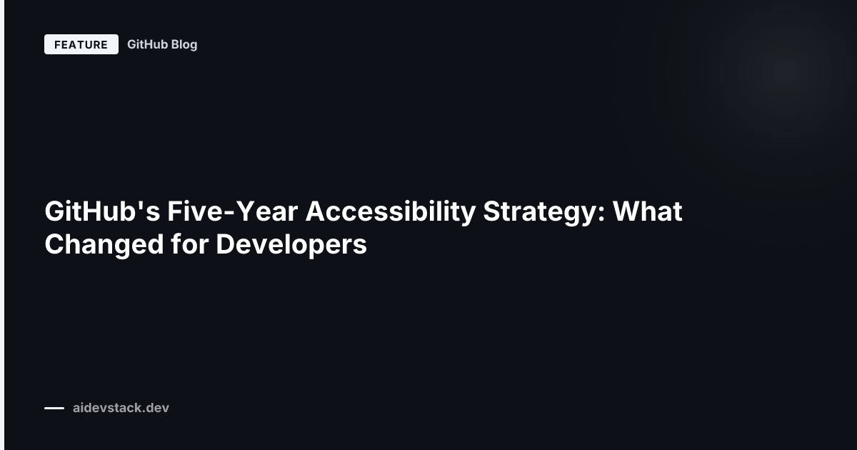GitHub's Five-Year Accessibility Strategy: What Changed for Developers