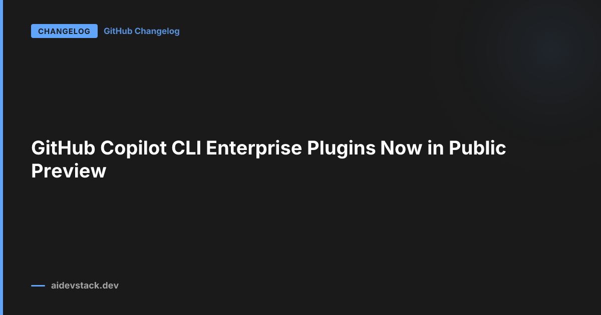 GitHub Copilot CLI Enterprise Plugins Now in Public Preview