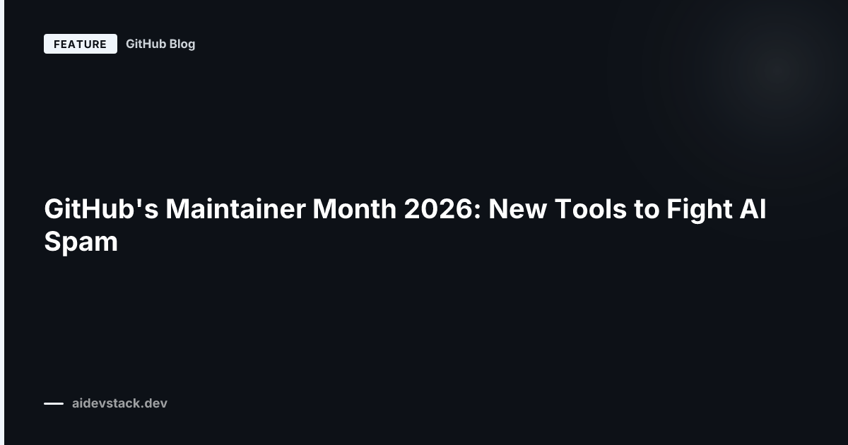 GitHub's Maintainer Month 2026: New Tools to Fight AI Spam