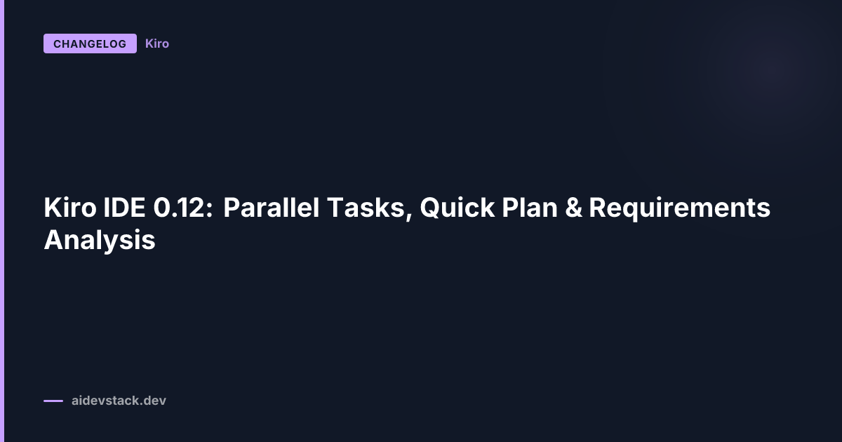 Kiro IDE 0.12: Parallel Tasks, Quick Plan & Requirements Analysis