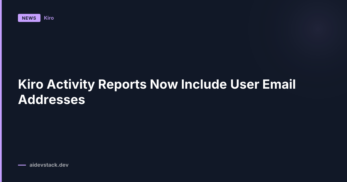 Kiro Activity Reports Now Include User Email Addresses