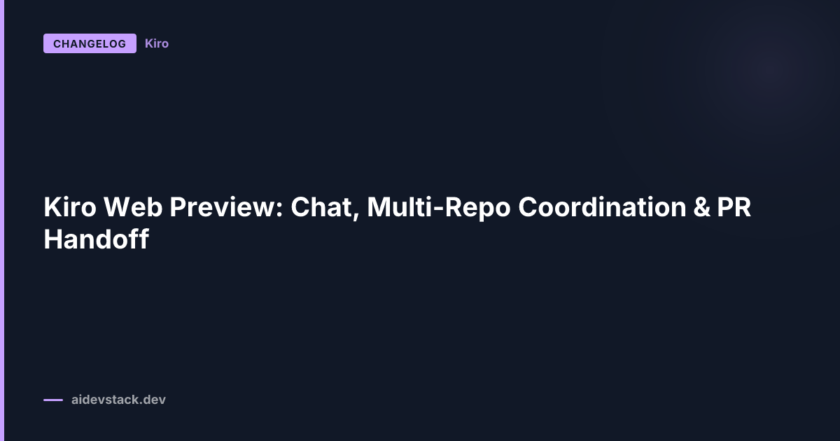 Kiro Web Preview: Chat, Multi-Repo Coordination & PR Handoff