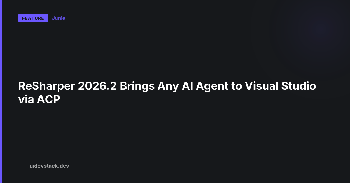 ReSharper 2026.2 Brings Any AI Agent to Visual Studio via ACP