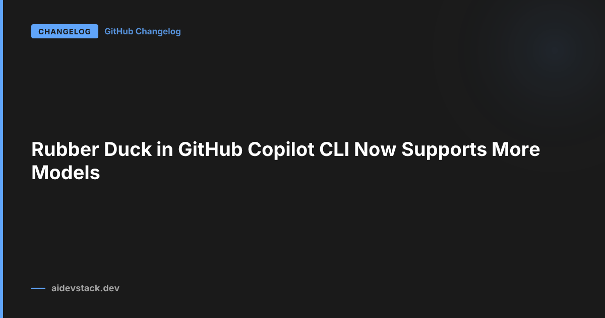 Rubber Duck in GitHub Copilot CLI Now Supports More Models