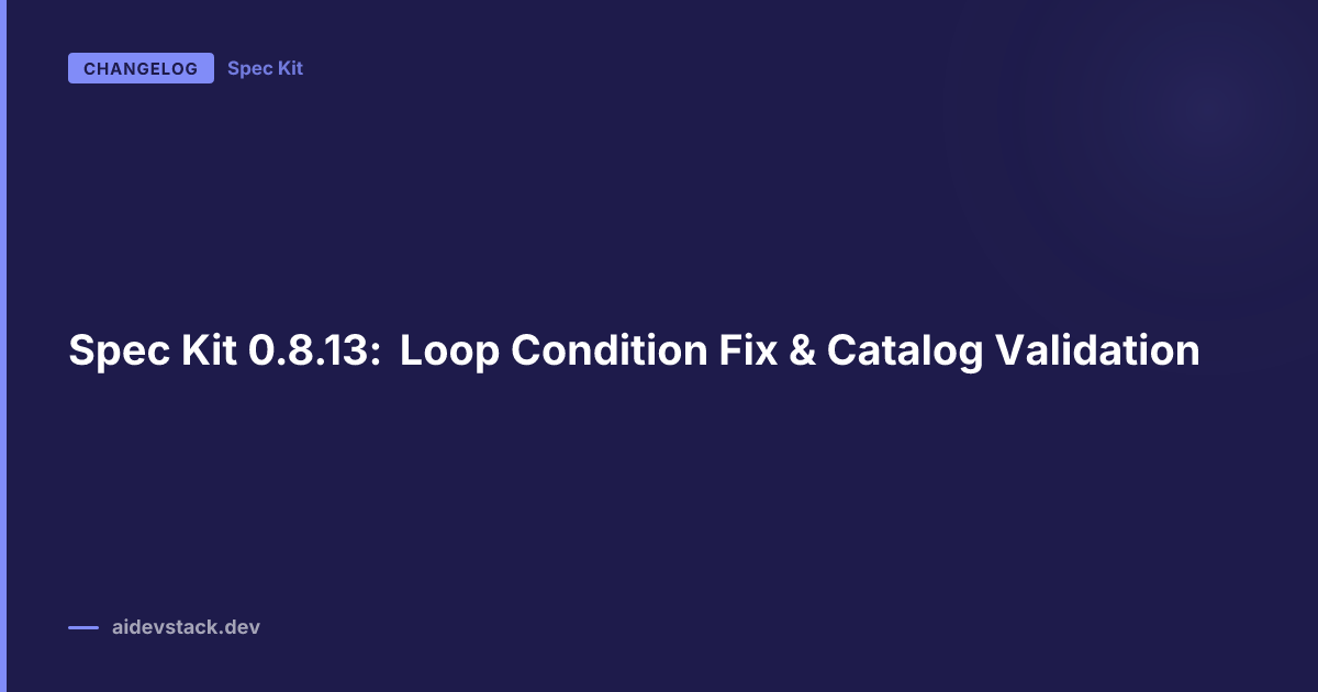 Spec Kit 0.8.13: Loop Condition Fix & Catalog Validation