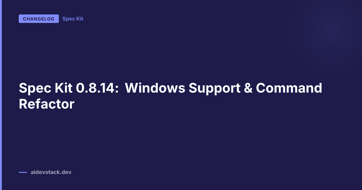 Spec Kit 0.8.14: Windows Support & Command Refactor