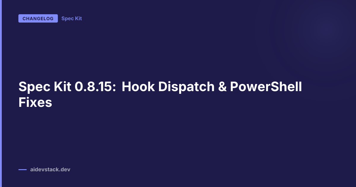 Spec Kit 0.8.15: Hook Dispatch & PowerShell Fixes