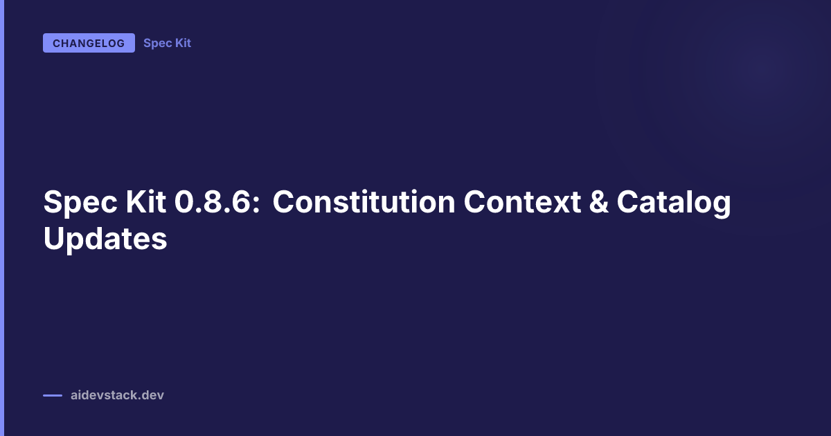 Spec Kit 0.8.6: Constitution Context & Catalog Updates